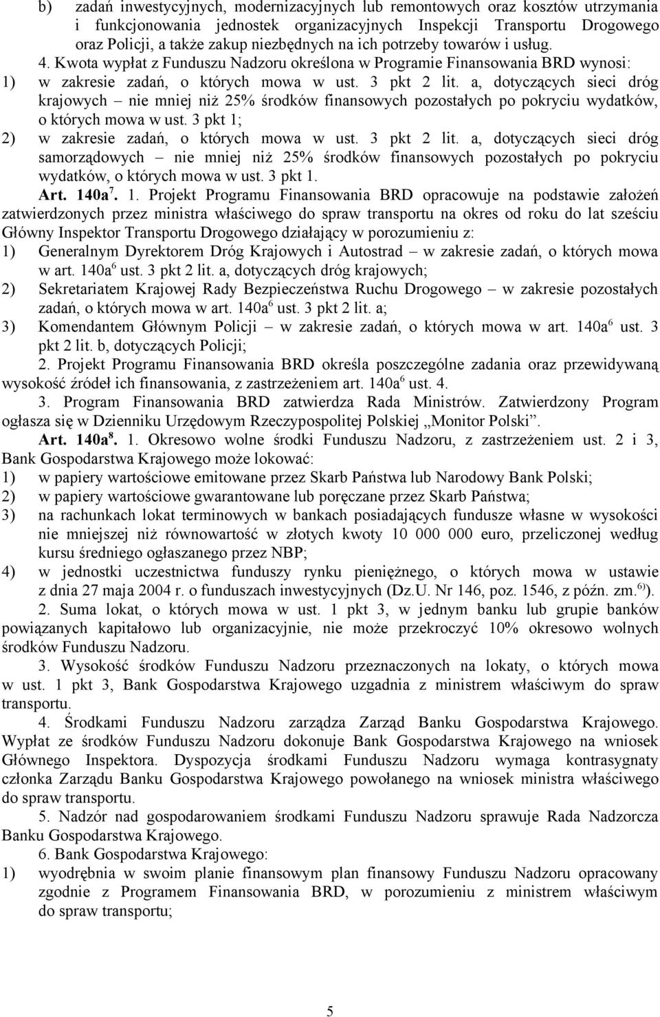 a, dotyczących sieci dróg krajowych nie mniej niż 25% środków finansowych pozostałych po pokryciu wydatków, o których mowa w ust. 3 pkt 1; 2) w zakresie zadań, o których mowa w ust. 3 pkt 2 lit.