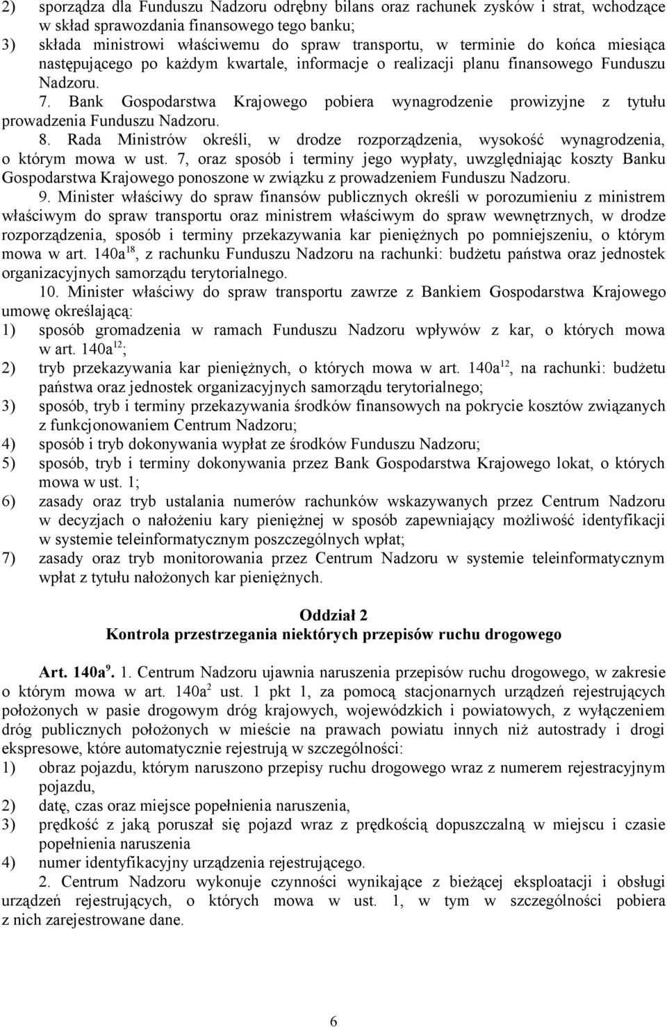 Bank Gospodarstwa Krajowego pobiera wynagrodzenie prowizyjne z tytułu prowadzenia Funduszu Nadzoru. 8. Rada Ministrów określi, w drodze rozporządzenia, wysokość wynagrodzenia, o którym mowa w ust.