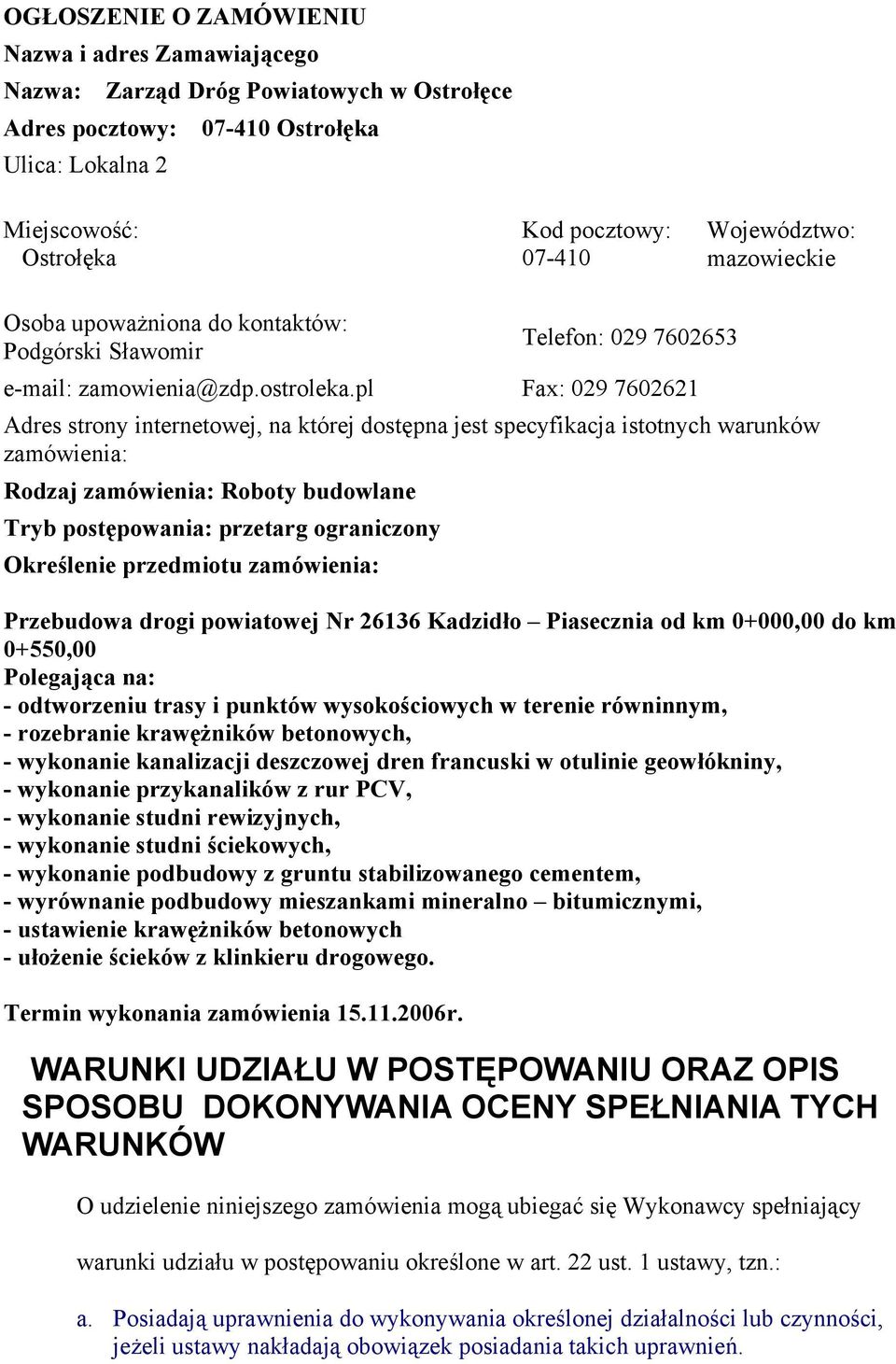 pl Fax: 029 7602621 Adres strony internetowej, na której dostępna jest specyfikacja istotnych warunków zamówienia: Rodzaj zamówienia: Roboty budowlane Tryb postępowania: przetarg ograniczony