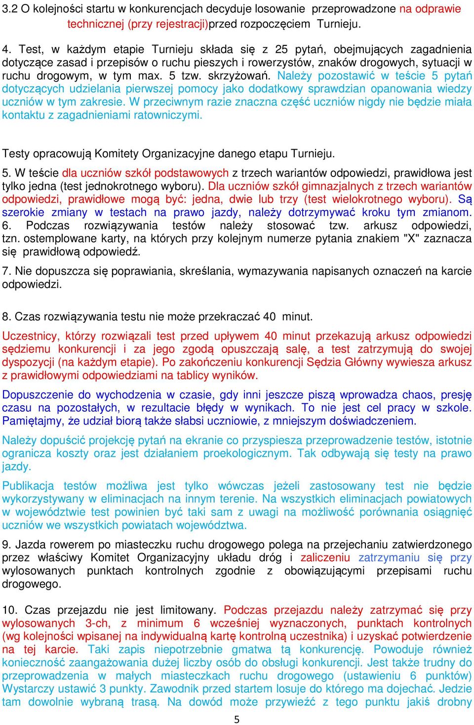 5 tzw. skrzyżowań. Należy pozostawić w teście 5 pytań dotyczących udzielania pierwszej pomocy jako dodatkowy sprawdzian opanowania wiedzy uczniów w tym zakresie.