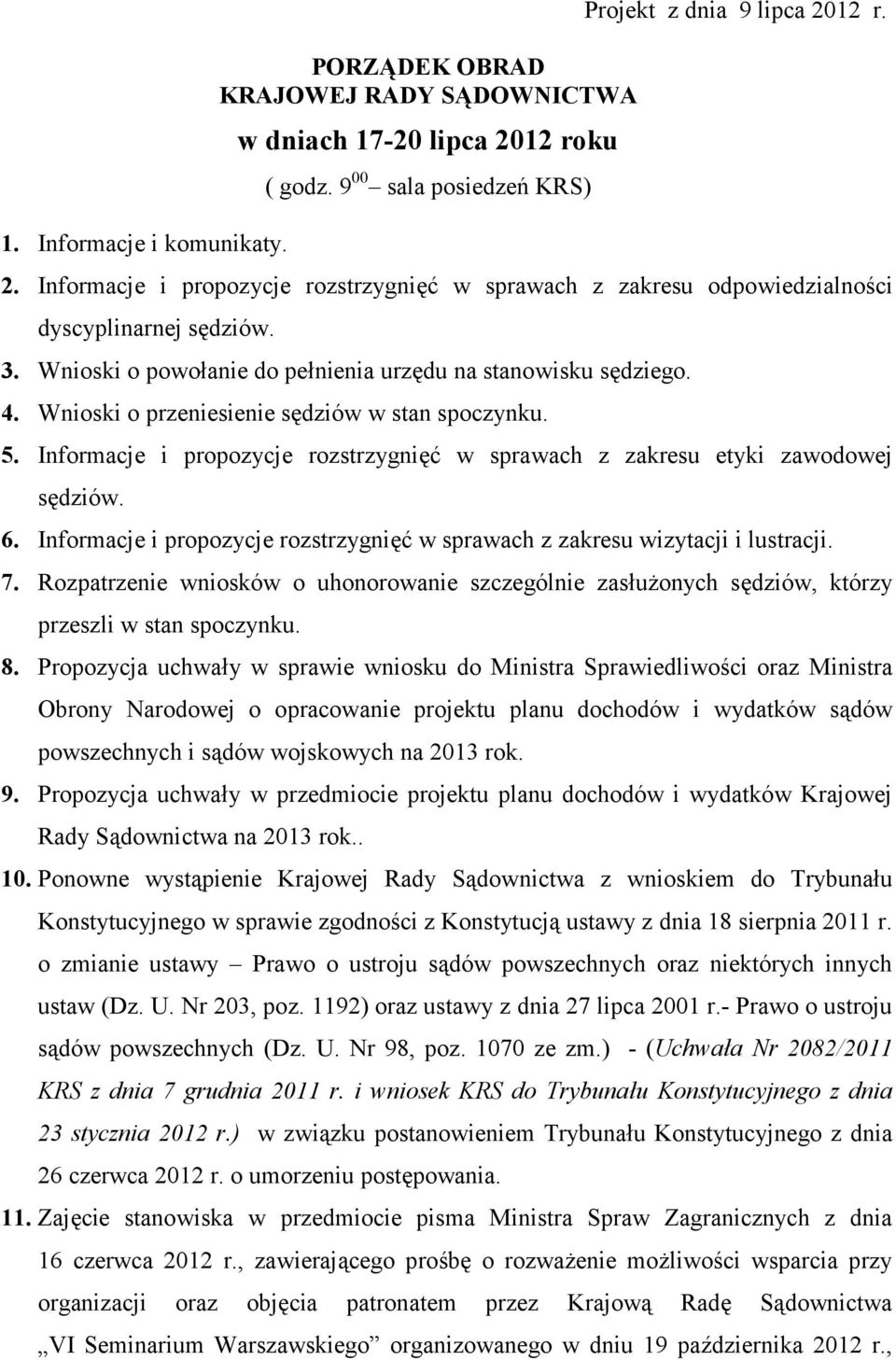 Informacje i propozycje rozstrzygnięć w sprawach z zakresu etyki zawodowej sędziów. 6. Informacje i propozycje rozstrzygnięć w sprawach z zakresu wizytacji i lustracji. 7.