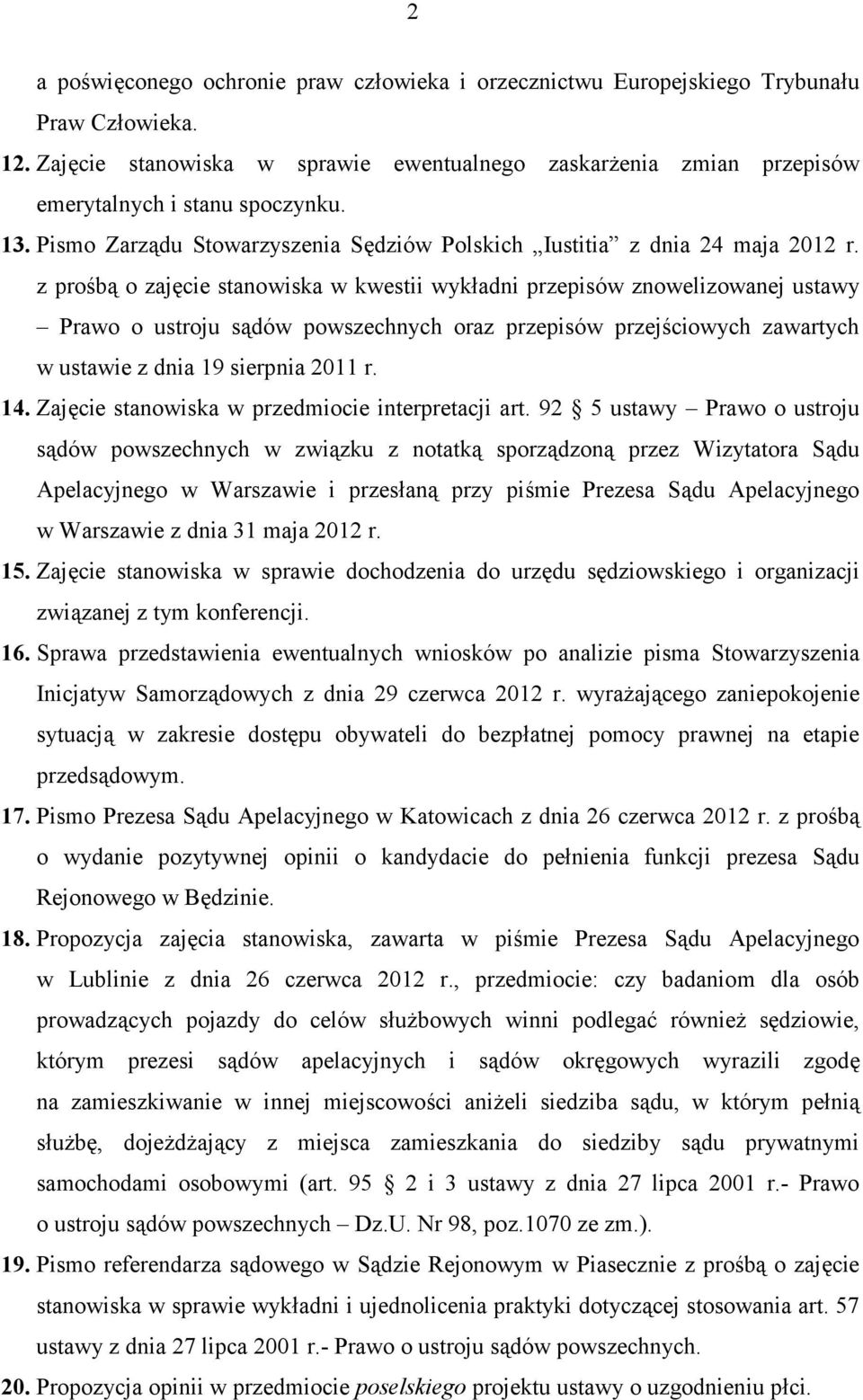 z prośbą o zajęcie stanowiska w kwestii wykładni przepisów znowelizowanej ustawy Prawo o ustroju sądów powszechnych oraz przepisów przejściowych zawartych w ustawie z dnia 19 sierpnia 2011 r. 14.