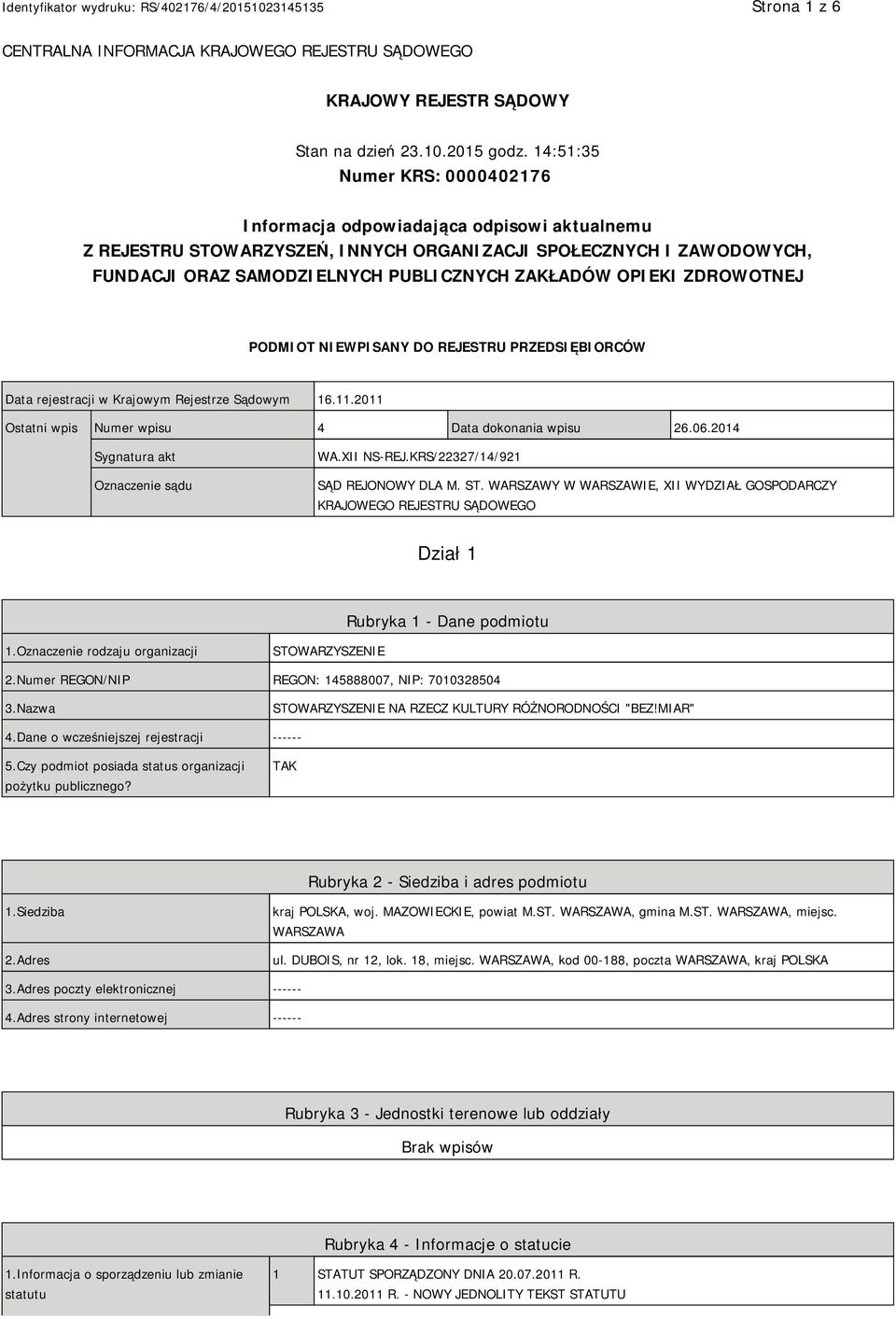 OPIEKI ZDROWOTNEJ PODMIOT NIEWPISANY DO REJESTRU PRZEDSIĘBIORCÓW Data rejestracji w Krajowym Rejestrze Sądowym 16.11.2011 Ostatni wpis Numer wpisu 4 Data dokonania wpisu 26.06.