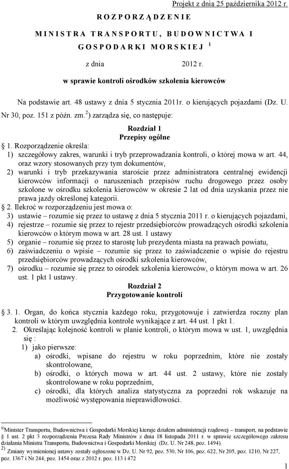 2 ) zarządza się, co następuje: Rozdział 1 Przepisy ogólne 1. Rozporządzenie określa: 1) szczegółowy zakres, warunki i tryb przeprowadzania kontroli, o której mowa w art.