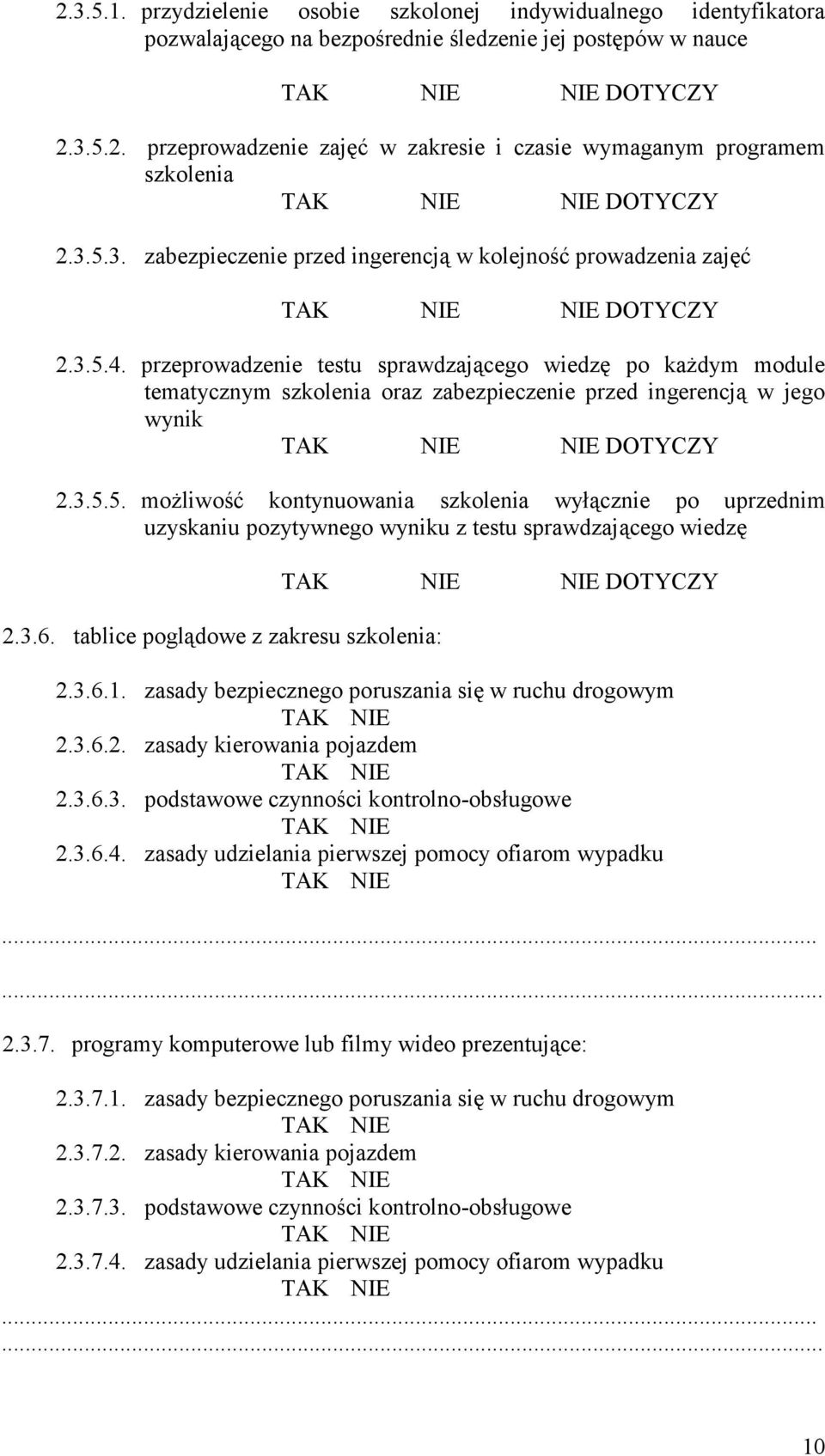 przeprowadzenie testu sprawdzającego wiedzę po każdym module tematycznym szkolenia oraz zabezpieczenie przed ingerencją w jego wynik NIE DOTYCZY 2.3.5.