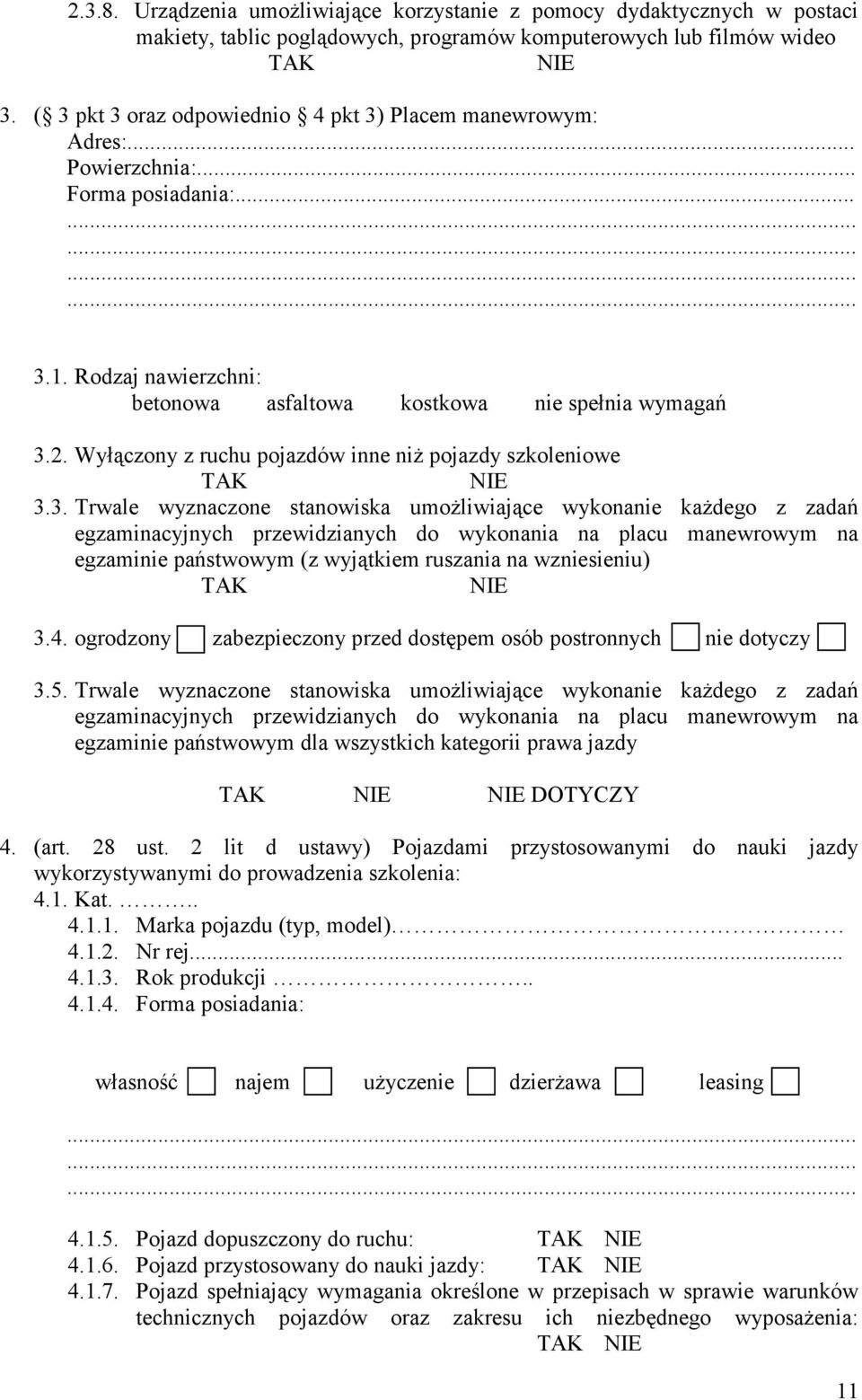 Wyłączony z ruchu pojazdów inne niż pojazdy szkoleniowe TAK NIE 3.
