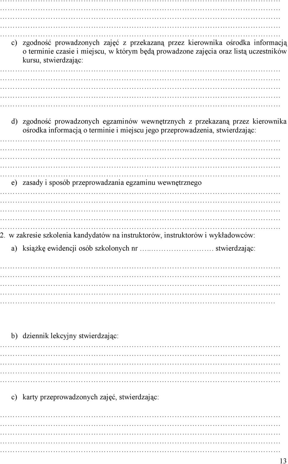 jego przeprowadzenia, stwierdzając: e) zasady i sposób przeprowadzania egzaminu wewnętrznego 2.