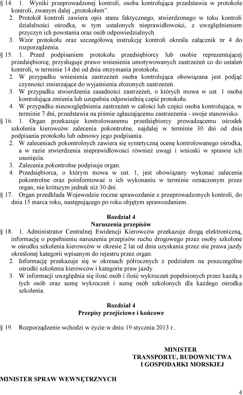odpowiedzialnych. 3. Wzór protokołu oraz szczegółową instrukcję kontroli określa załącznik nr 4 do rozporządzenia. 15