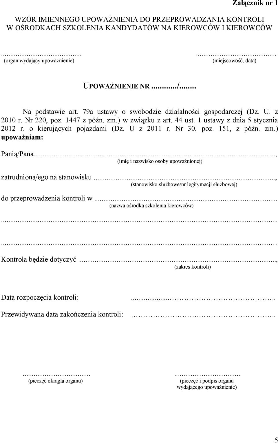 o kierujących pojazdami (Dz. U z 2011 r. Nr 30, poz. 151, z późn. zm.) upoważniam: Panią/Pana..., (imię i nazwisko osoby upoważnionej) zatrudnioną/ego na stanowisku.
