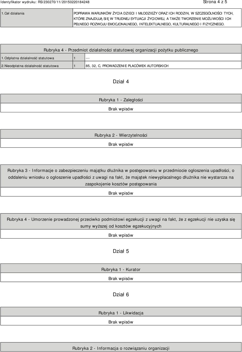 EMOCJONALNEGO, INTELEKTUALNEGO, KULTURALNEGO I FIZYCZNEGO. Rubryka 4 - Przedmiot działalności statutowej organizacji pożytku publicznego 1.Odpłatna działalność statutowa 1 --- 2.