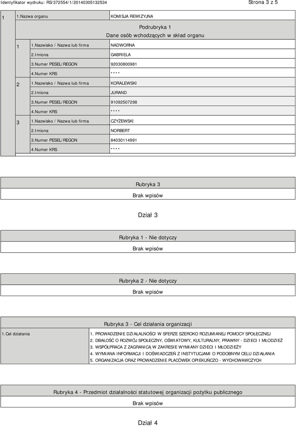 Numer PESEL/REGON 84030114991 Rubryka 3 Dział 3 Rubryka 1 - Nie dotyczy Rubryka 2 - Nie dotyczy Rubryka 3 - Cel działania organizacji 1.Cel działania 1.