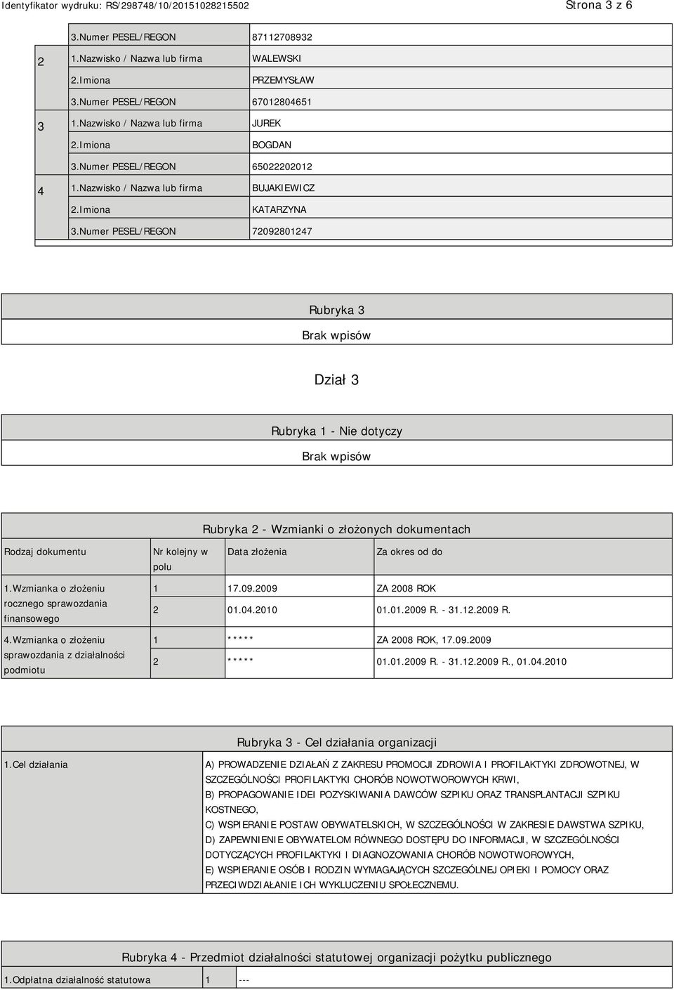 Numer PESEL/REGON 72092801247 Rubryka 3 Dział 3 Rubryka 1 - Nie dotyczy Rubryka 2 - Wzmianki o złożonych dokumentach Rodzaj dokumentu Nr kolejny w polu Data złożenia Za okres od do 1.