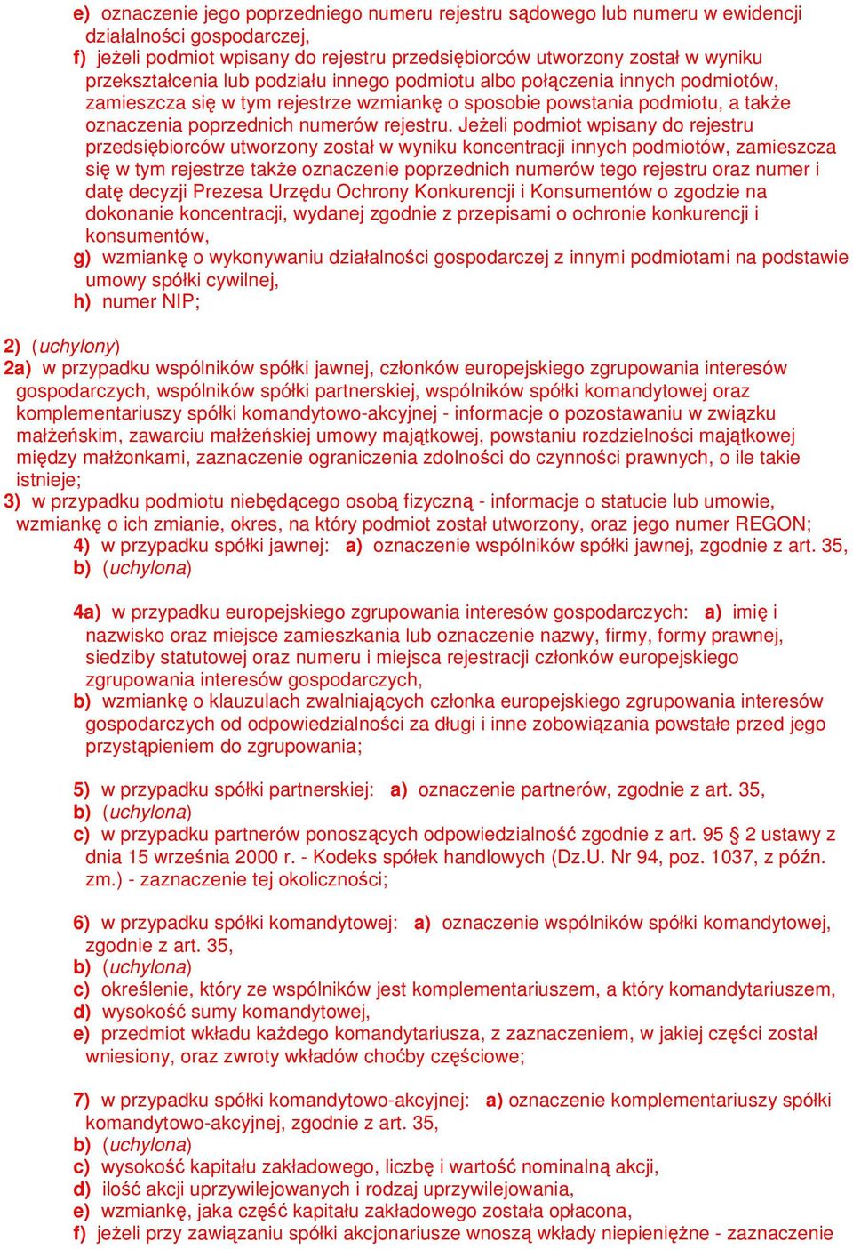JeŜeli podmiot wpisany do rejestru przedsiębiorców utworzony został w wyniku koncentracji innych podmiotów, zamieszcza się w tym rejestrze takŝe oznaczenie poprzednich numerów tego rejestru oraz