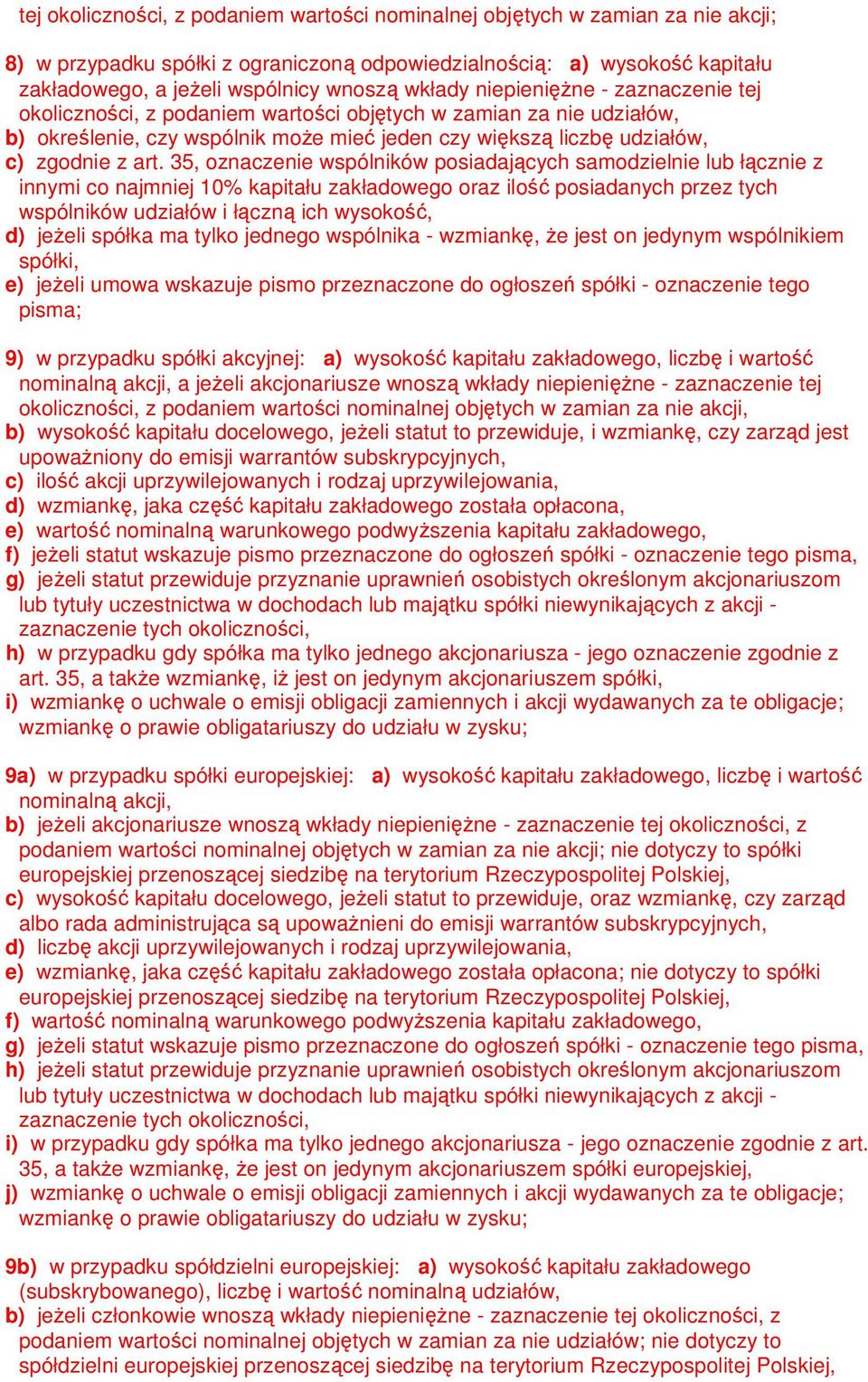 35, oznaczenie wspólników posiadających samodzielnie lub łącznie z innymi co najmniej 10% kapitału zakładowego oraz ilość posiadanych przez tych wspólników udziałów i łączną ich wysokość, d) jeŝeli