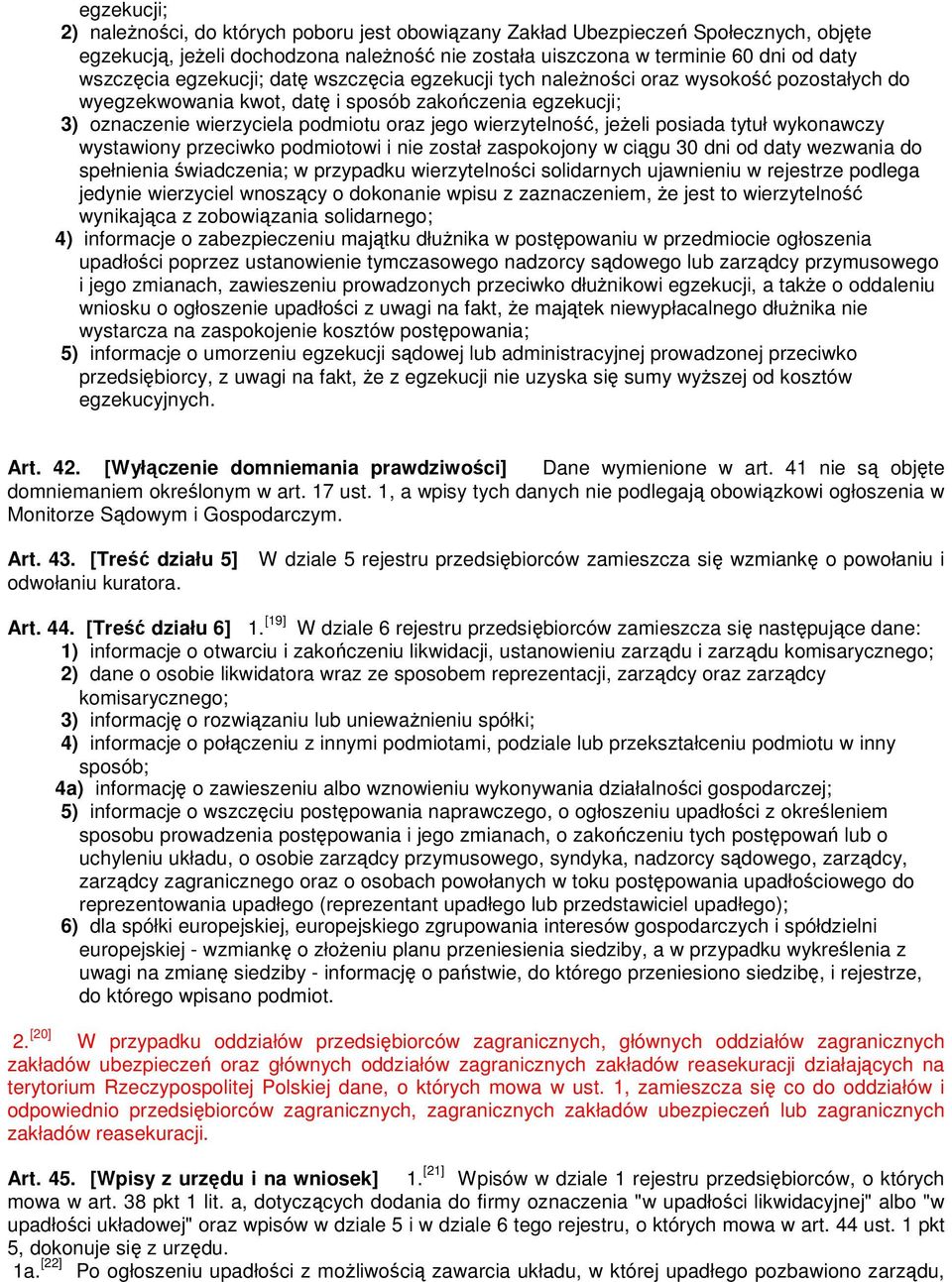 jeŝeli posiada tytuł wykonawczy wystawiony przeciwko podmiotowi i nie został zaspokojony w ciągu 30 dni od daty wezwania do spełnienia świadczenia; w przypadku wierzytelności solidarnych ujawnieniu w