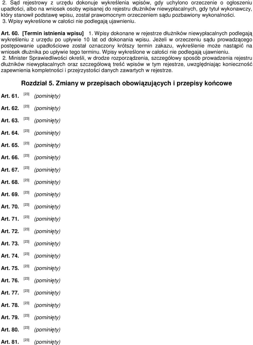 Wpisy dokonane w rejestrze dłuŝników niewypłacalnych podlegają wykreśleniu z urzędu po upływie 10 lat od dokonania wpisu.