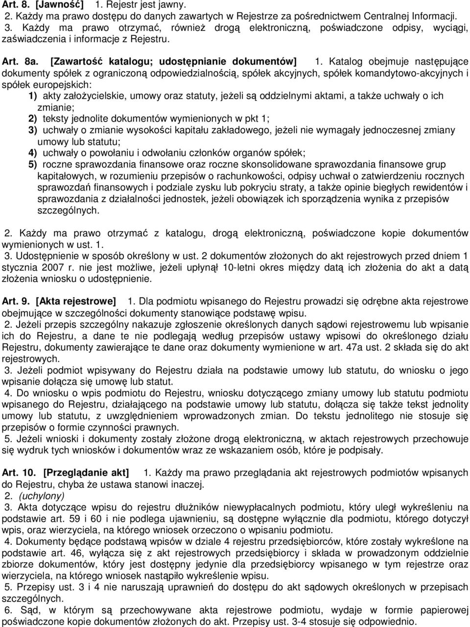 Katalog obejmuje następujące dokumenty spółek z ograniczoną odpowiedzialnością, spółek akcyjnych, spółek komandytowo-akcyjnych i spółek europejskich: 1) akty załoŝycielskie, umowy oraz statuty,