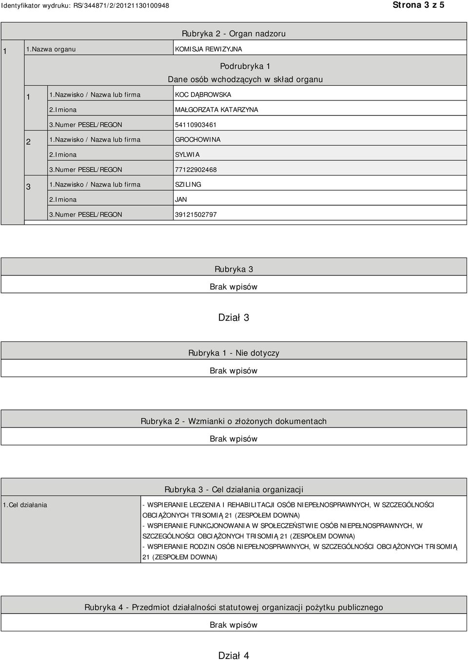 Numer PESEL/REGON 39121502797 Rubryka 3 Dział 3 Rubryka 1 - Nie dotyczy Rubryka 2 - Wzmianki o złożonych dokumentach Rubryka 3 - Cel działania organizacji 1.