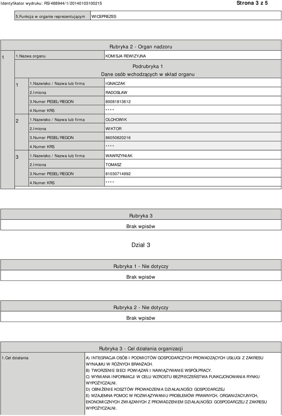 Numer PESEL/REGON 81030714992 Rubryka 3 Dział 3 Rubryka 1 - Nie dotyczy Rubryka 2 - Nie dotyczy Rubryka 3 - Cel działania organizacji 1.