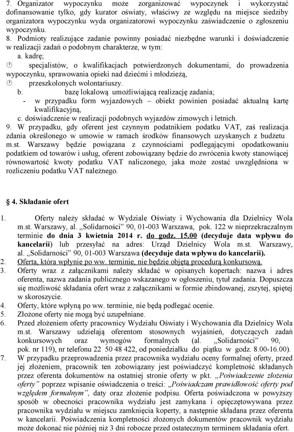 kadrę; specjalistów, o kwalifikacjach potwierdzonych dokumentami, do prowadzenia wypoczynku, sprawowania opieki nad dziećmi i młodzieżą, przeszkolonych wolontariuszy. b.