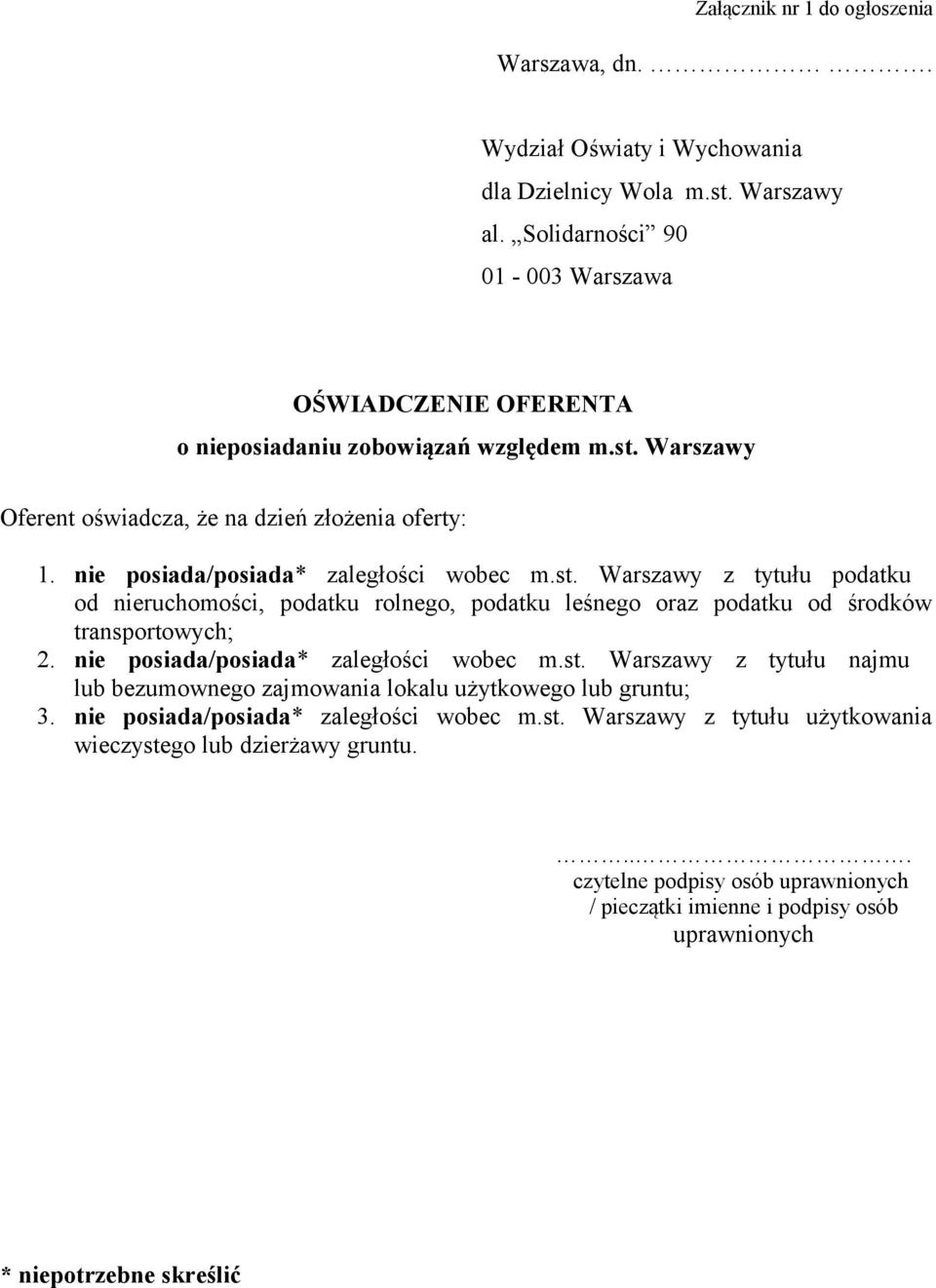 nie posiada/posiada* zaległości wobec m.st. Warszawy z tytułu podatku od nieruchomości, podatku rolnego, podatku leśnego oraz podatku od środków transportowych; 2.