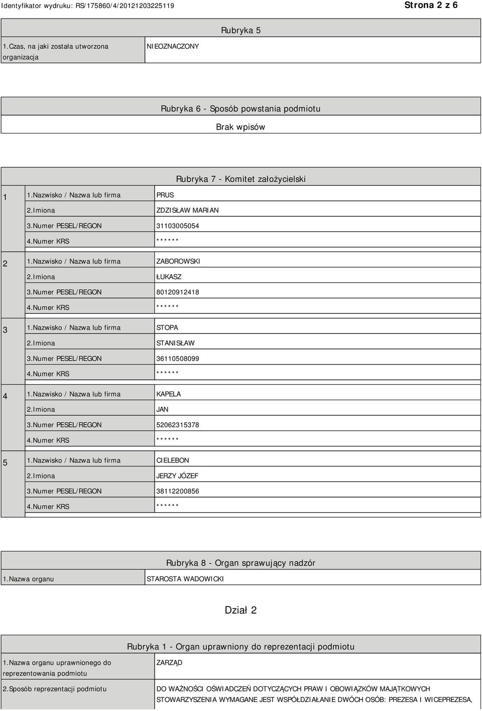 Numer PESEL/REGON 80120912418 ** 3 1.Nazwisko / Nazwa lub firma STOPA STANISŁAW 3.Numer PESEL/REGON 36110508099 ** 4 1.Nazwisko / Nazwa lub firma KAPELA JAN 3.Numer PESEL/REGON 52062315378 ** 5 1.