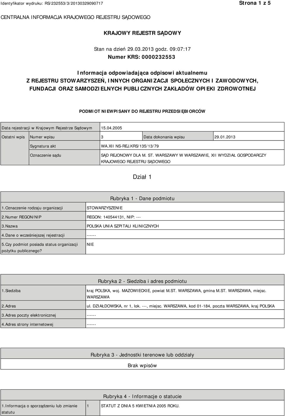 OPIEKI ZDROWOTNEJ PODMIOT NIEWPISANY DO REJESTRU PRZEDSIĘBIORCÓW Data rejestracji w Krajowym Rejestrze Sądowym 15.04.2005 Ostatni wpis Numer wpisu 3 Data dokonania wpisu 29.01.