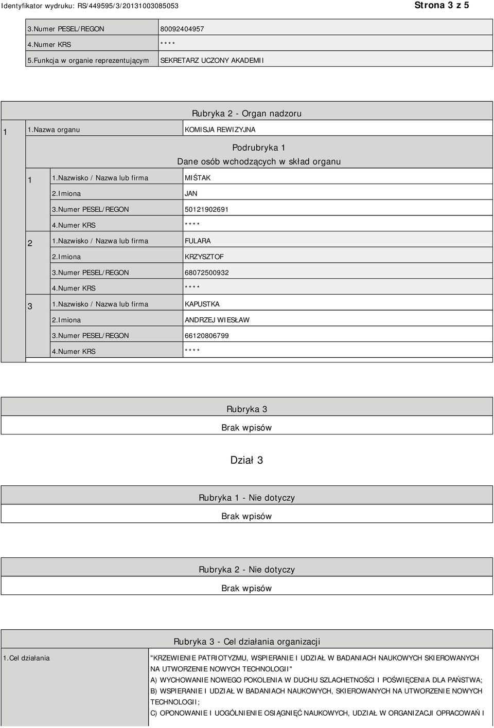 Nazwisko / Nazwa lub firma KAPUSTKA ANDRZEJ WIESŁAW 3.Numer PESEL/REGON 66120806799 Rubryka 3 Dział 3 Rubryka 1 - Nie dotyczy Rubryka 2 - Nie dotyczy Rubryka 3 - Cel działania organizacji 1.