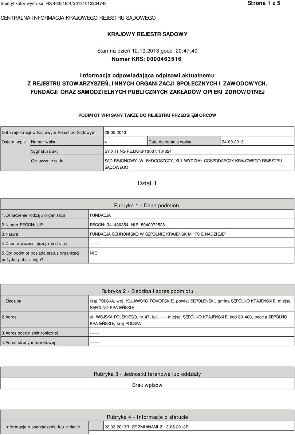 OPIEKI ZDROWOTNEJ PODMIOT WPISANY TAKŻE DO REJESTRU PRZEDSIĘBIORCÓW Data rejestracji w Krajowym Rejestrze Sądowym 28.05.2013 Ostatni wpis Numer wpisu 4 Data dokonania wpisu 24.09.