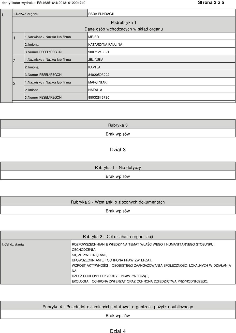 Numer PESEL/REGON 85032816720 Rubryka 3 Dział 3 Rubryka 1 - Nie dotyczy Rubryka 2 - Wzmianki o złożonych dokumentach Rubryka 3 - Cel działania organizacji 1.