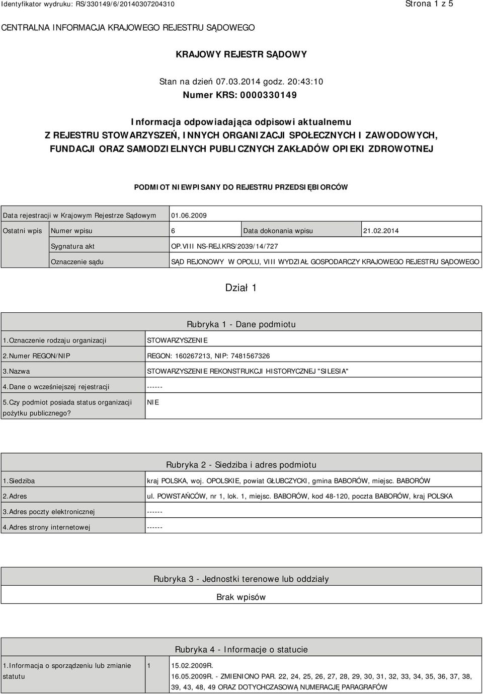 OPIEKI ZDROWOTNEJ PODMIOT NIEWPISANY DO REJESTRU PRZEDSIĘBIORCÓW Data rejestracji w Krajowym Rejestrze Sądowym 01.06.2009 Ostatni wpis Numer wpisu 6 Data dokonania wpisu 21.02.