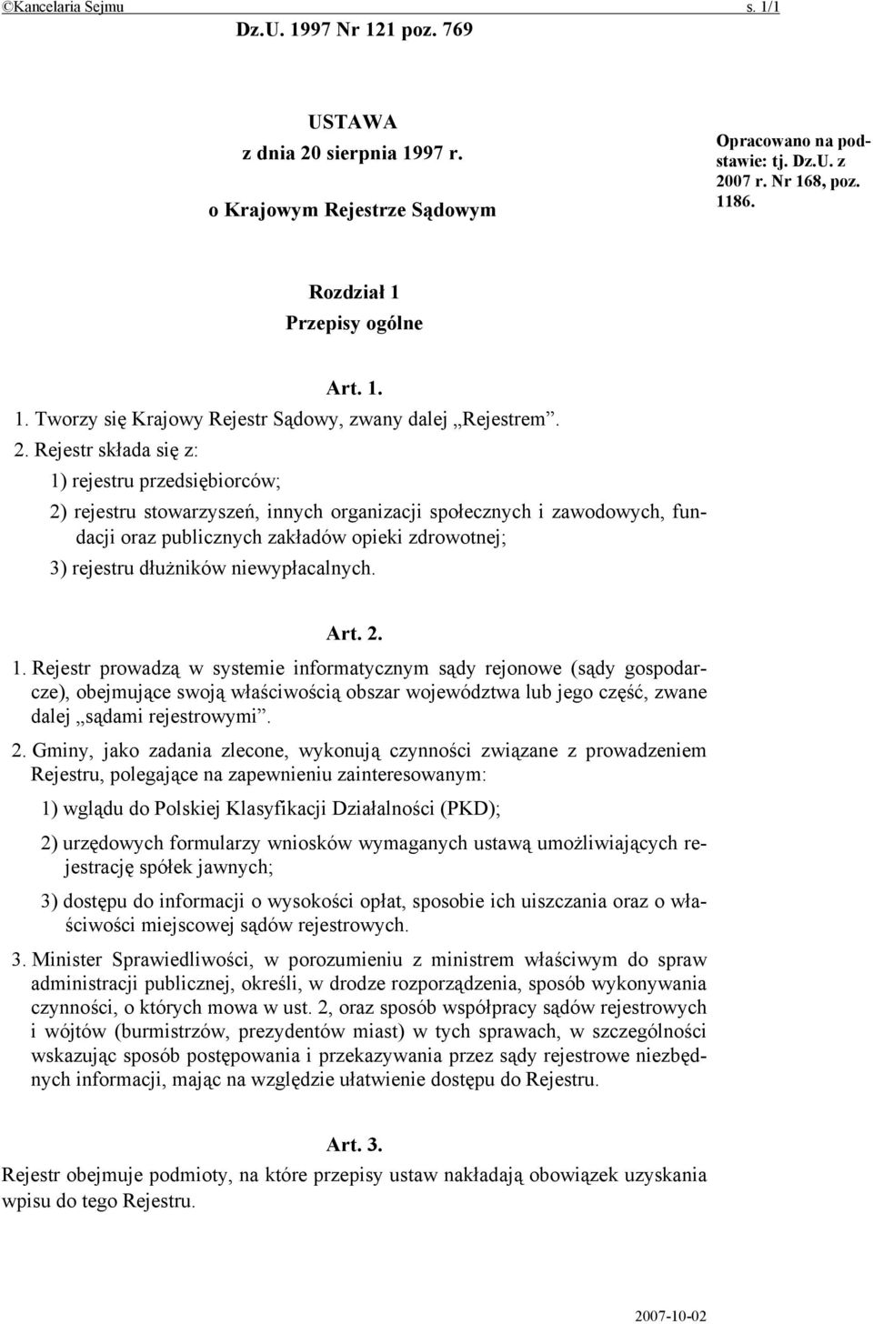 Rejestr składa się z: 1) rejestru przedsiębiorców; 2) rejestru stowarzyszeń, innych organizacji społecznych i zawodowych, fundacji oraz publicznych zakładów opieki zdrowotnej; 3) rejestru dłużników