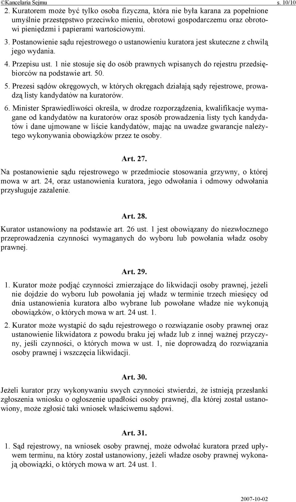 Postanowienie sądu rejestrowego o ustanowieniu kuratora jest skuteczne z chwilą jego wydania. 4. Przepisu ust.