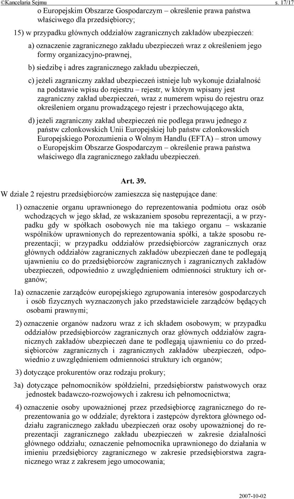 zakładu ubezpieczeń wraz z określeniem jego formy organizacyjno-prawnej, b) siedzibę i adres zagranicznego zakładu ubezpieczeń, c) jeżeli zagraniczny zakład ubezpieczeń istnieje lub wykonuje