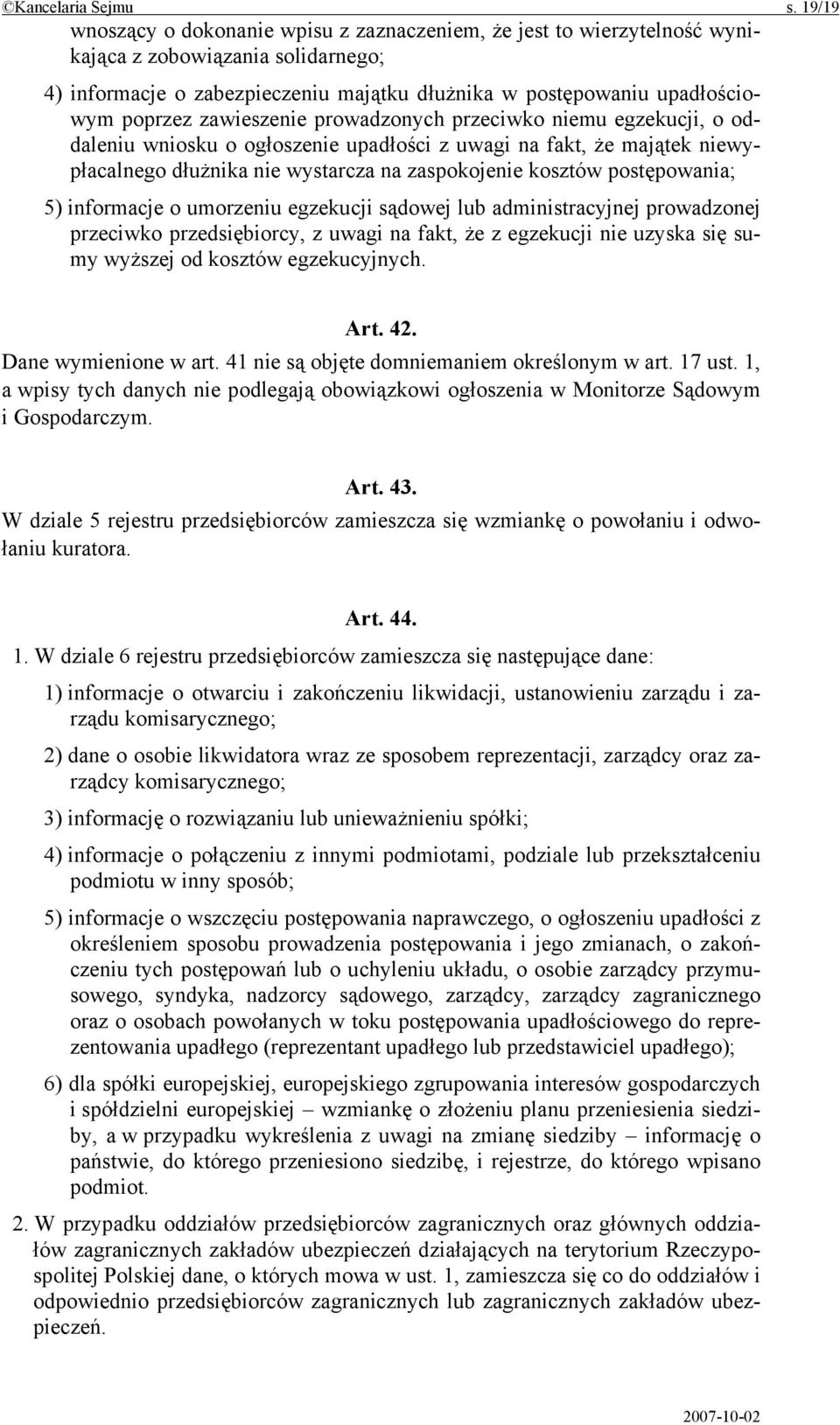 zawieszenie prowadzonych przeciwko niemu egzekucji, o oddaleniu wniosku o ogłoszenie upadłości z uwagi na fakt, że majątek niewypłacalnego dłużnika nie wystarcza na zaspokojenie kosztów postępowania;