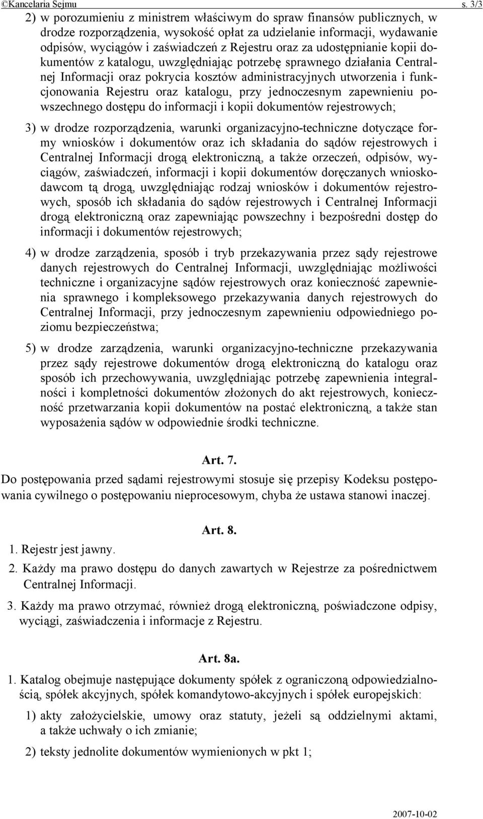 za udostępnianie kopii dokumentów z katalogu, uwzględniając potrzebę sprawnego działania Centralnej Informacji oraz pokrycia kosztów administracyjnych utworzenia i funkcjonowania Rejestru oraz