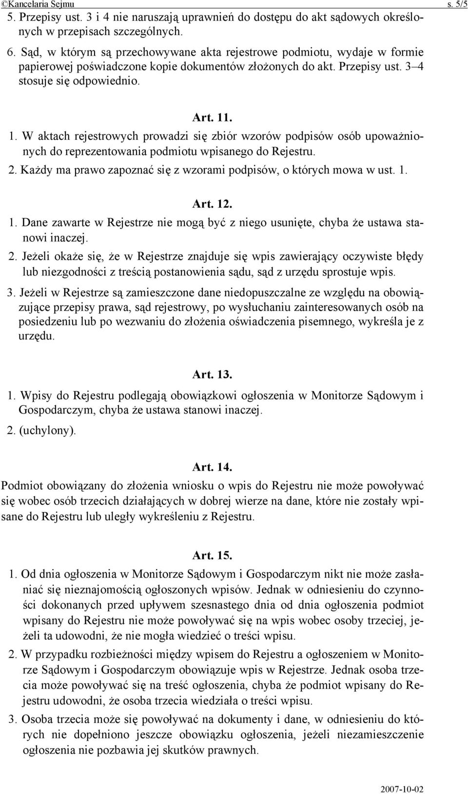 . 1. W aktach rejestrowych prowadzi się zbiór wzorów podpisów osób upoważnionych do reprezentowania podmiotu wpisanego do Rejestru. 2.