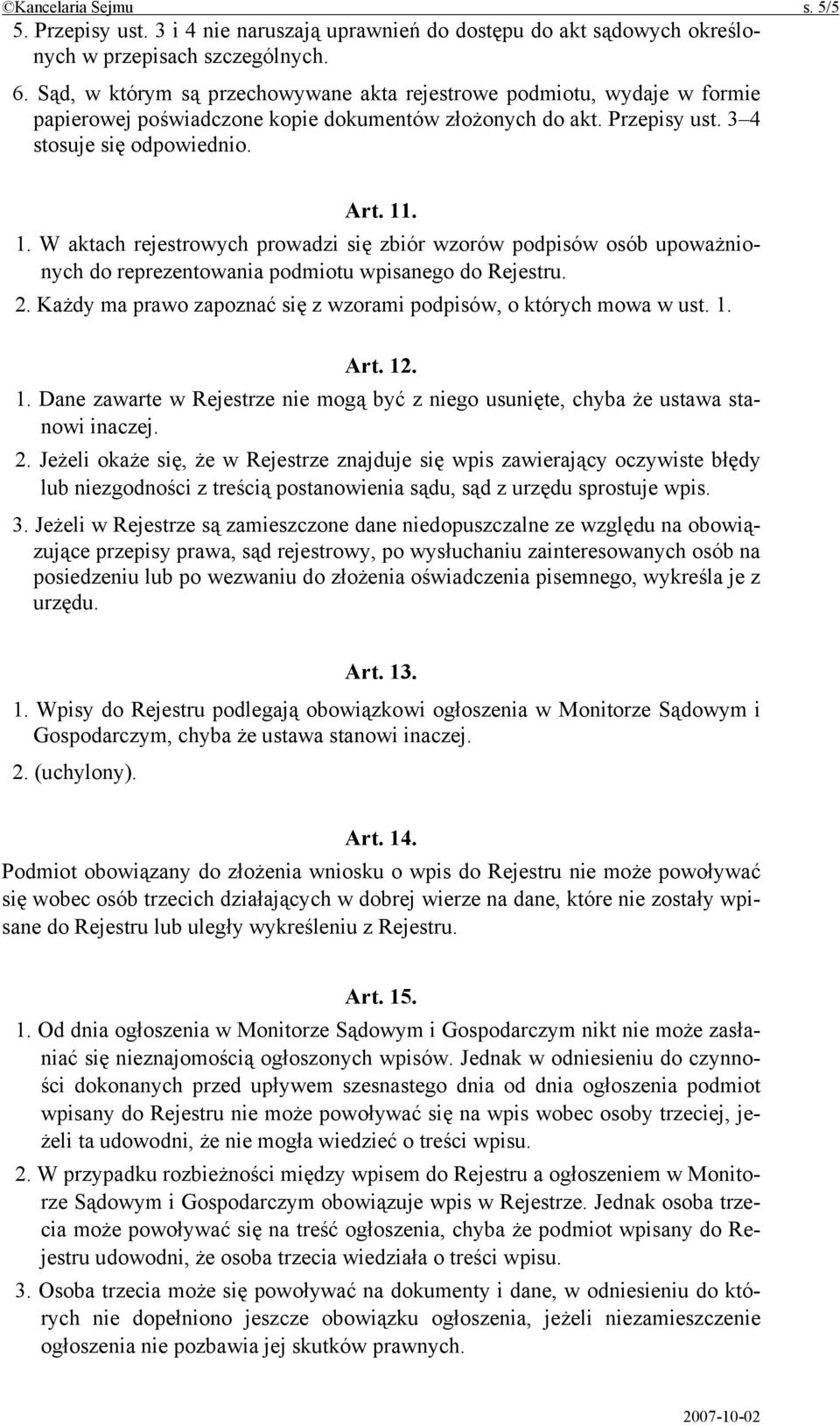 . 1. W aktach rejestrowych prowadzi się zbiór wzorów podpisów osób upoważnionych do reprezentowania podmiotu wpisanego do Rejestru. 2.