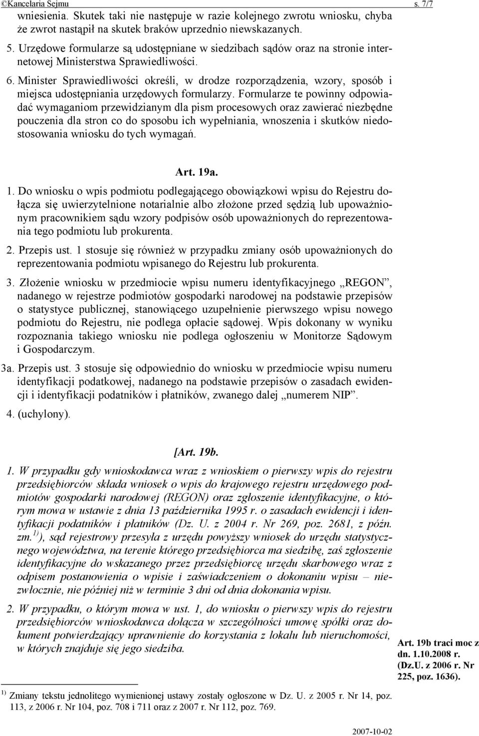 Minister Sprawiedliwości określi, w drodze rozporządzenia, wzory, sposób i miejsca udostępniania urzędowych formularzy.