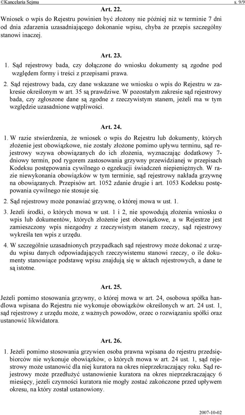 Sąd rejestrowy bada, czy dołączone do wniosku dokumenty są zgodne pod względem formy i treści z przepisami prawa. 2.