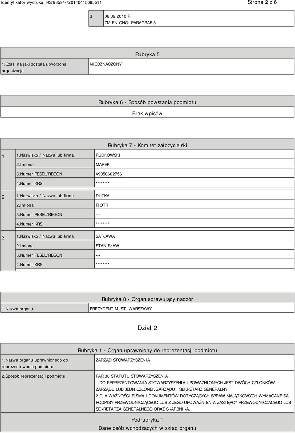 Nazwisko / Nazwa lub firma SATŁAWA STANISŁAW 3.Numer PESEL/REGON --- ** Rubryka 8 - Organ sprawujący nadzór 1.Nazwa organu PREZYDENT M. ST. WARSZAWY Dział 2 Rubryka 1 - Organ uprawniony do reprezentacji podmiotu 1.