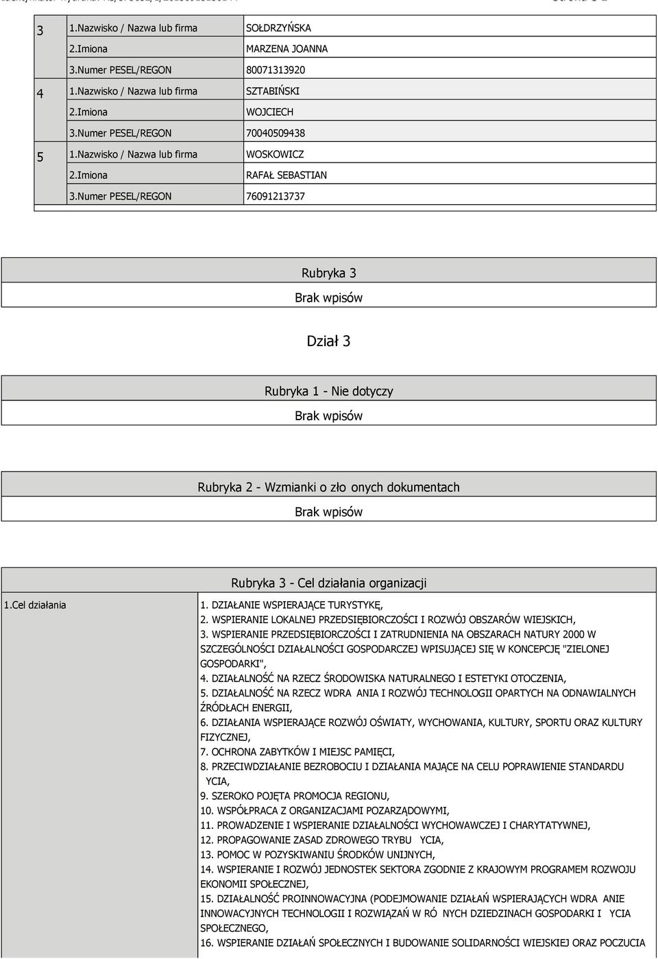 Numer PESEL/REGON 76091213737 Rubryka 3 Dział 3 Rubryka 1 - Nie dotyczy Rubryka 2 - Wzmianki o zło onych dokumentach Rubryka 3 - Cel działania organizacji 1.Cel działania 1.