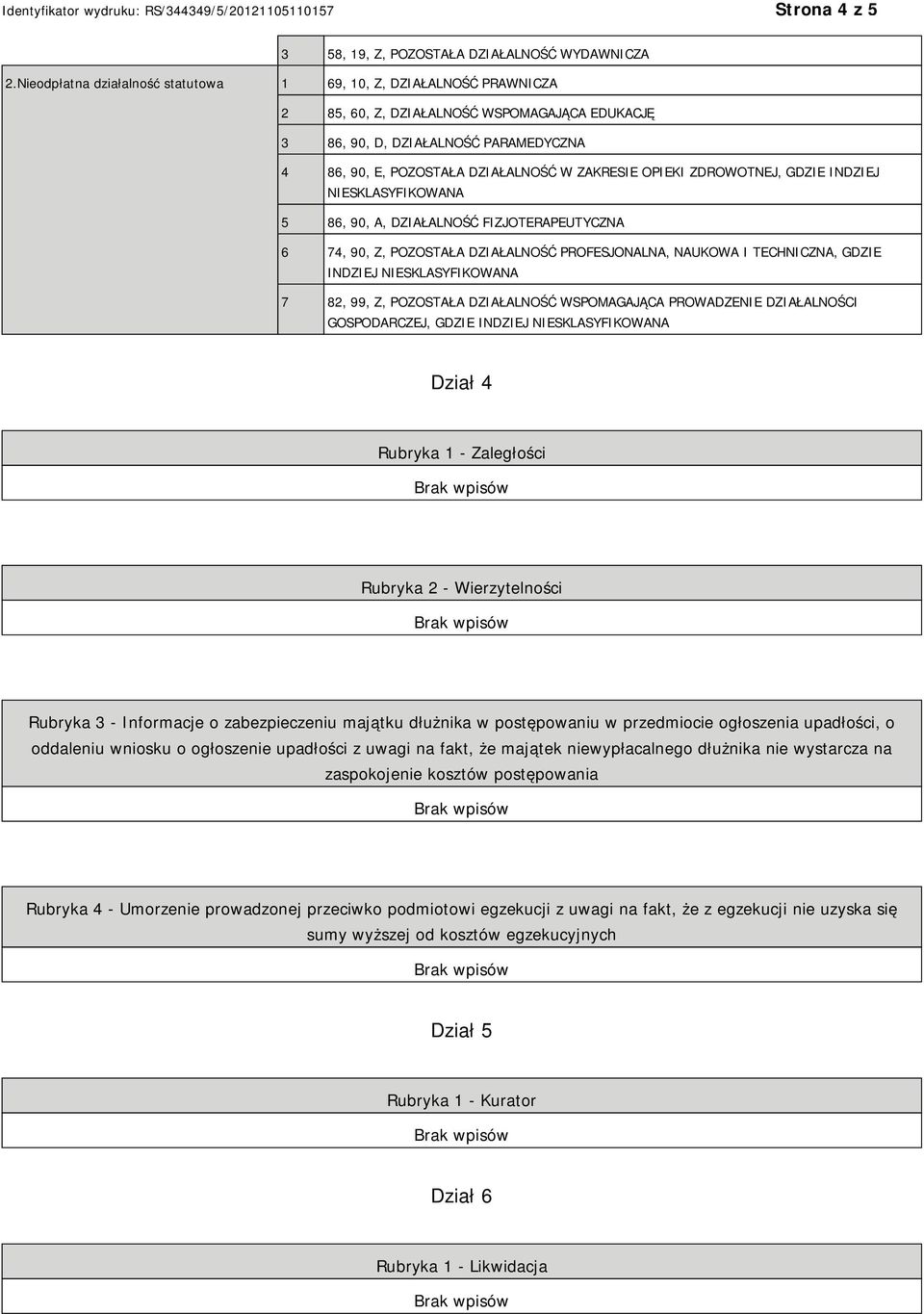 OPIEKI ZDROWOTNEJ, GDZIE INDZIEJ NIESKLASYFIKOWANA 5 86, 90, A, DZIAŁALNOŚĆ FIZJOTERAPEUTYCZNA 6 74, 90, Z, POZOSTAŁA DZIAŁALNOŚĆ PROFESJONALNA, NAUKOWA I TECHNICZNA, GDZIE INDZIEJ NIESKLASYFIKOWANA