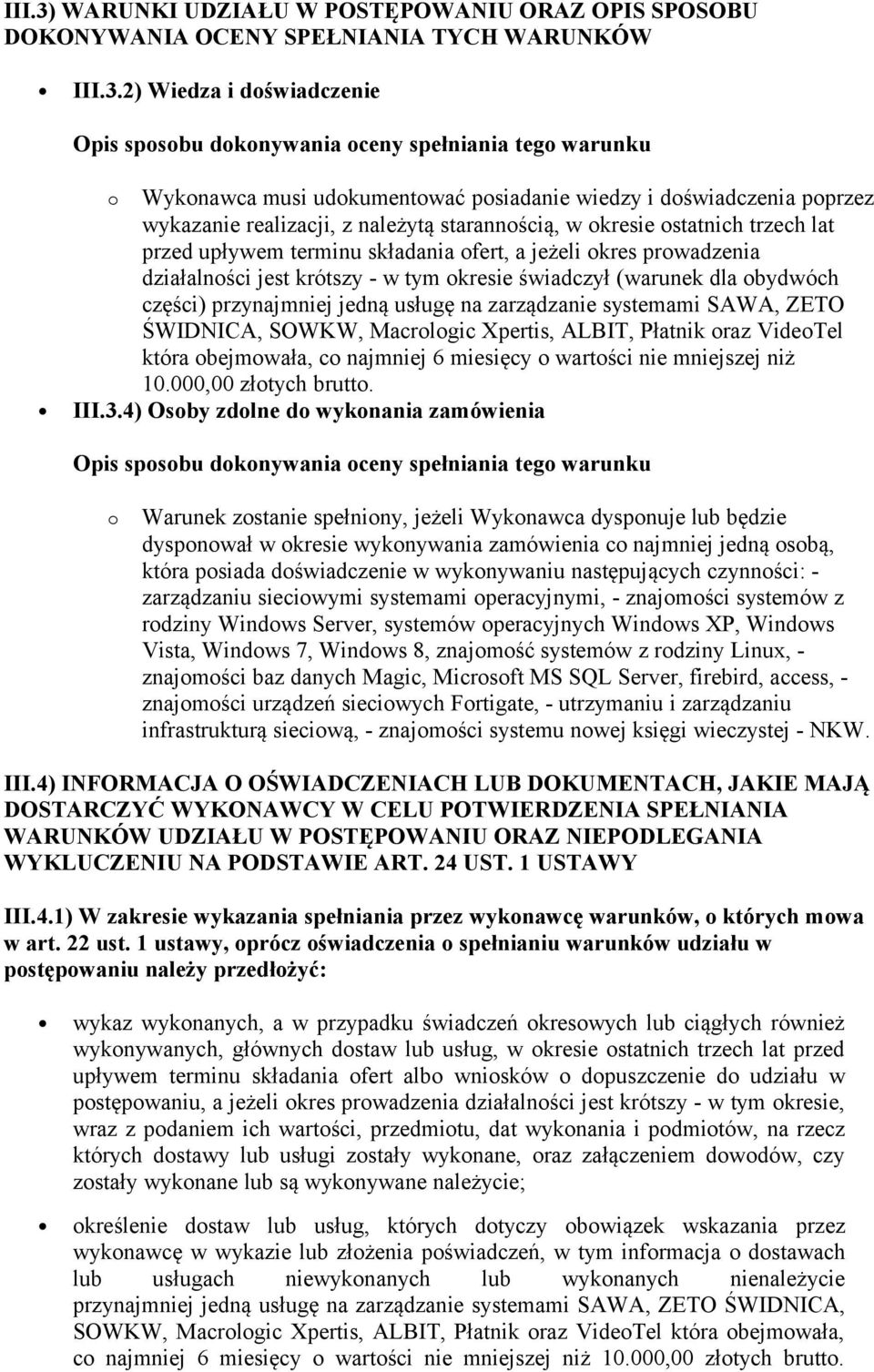 2) Wiedza i doświadczenie Opis sposobu dokonywania oceny spełniania tego warunku o Wykonawca musi udokumentować posiadanie wiedzy i doświadczenia poprzez wykazanie realizacji, z należytą