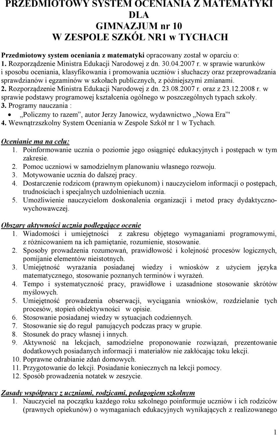 w sprawie warunków i sposobu oceniania, klasyfikowania i promowania uczniów i słuchaczy oraz przeprowadzania sprawdzianów i egzaminów w szkołach publicznych, z późniejszymi zmianami. 2.