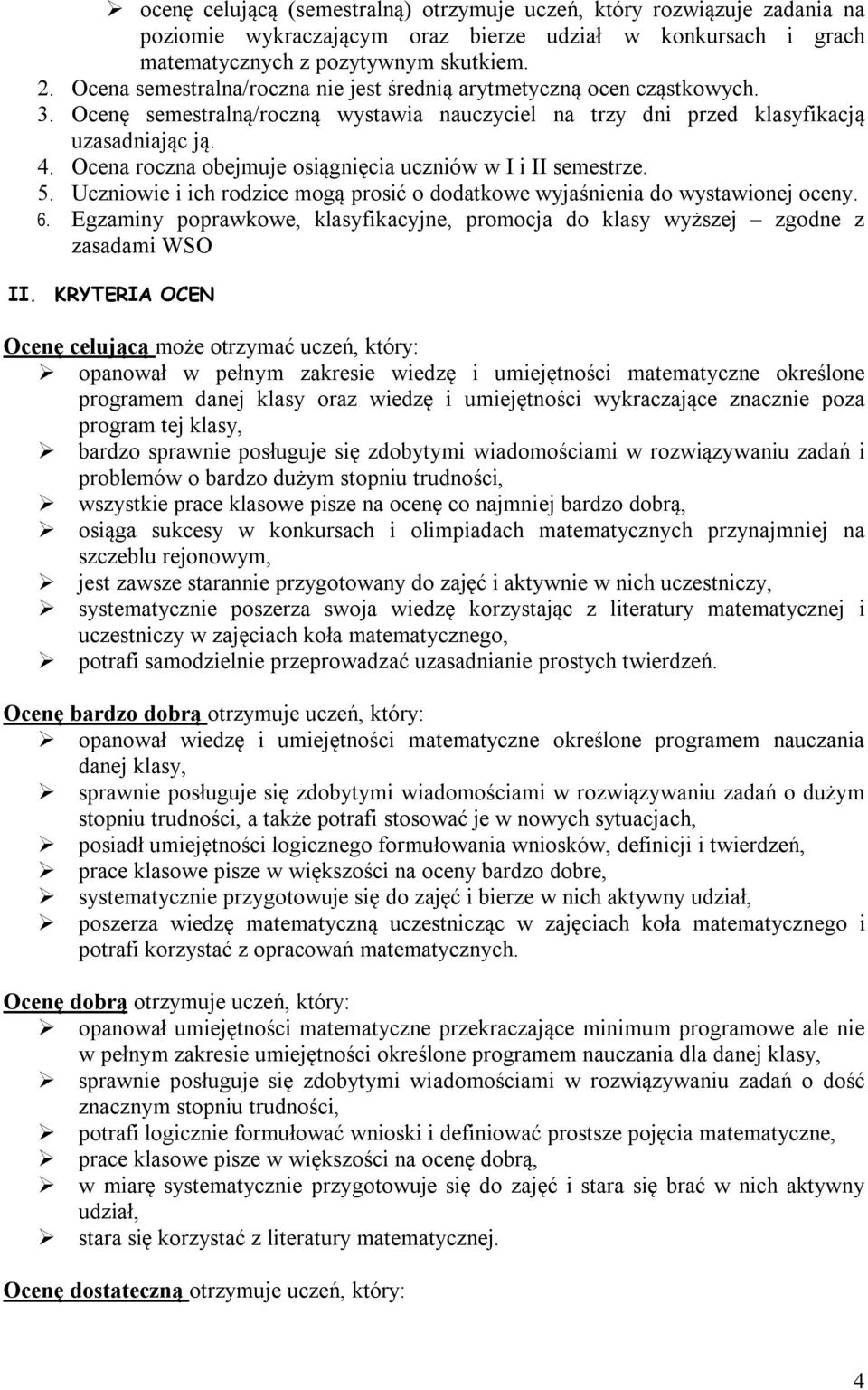 Ocena roczna obejmuje osiągnięcia uczniów w I i II semestrze. 5. Uczniowie i ich rodzice mogą prosić o dodatkowe wyjaśnienia do wystawionej oceny. 6.