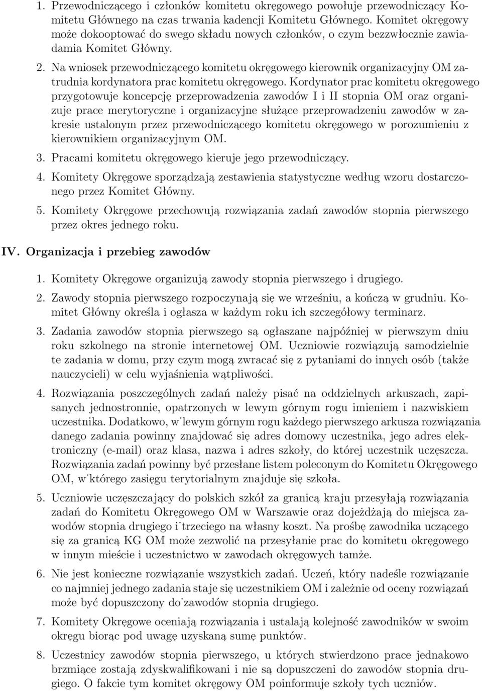 Na wniosek przewodniczacego komitetu okregowego kierownik organizacyjny OM zatrudnia kordynatora prac komitetu okregowego.