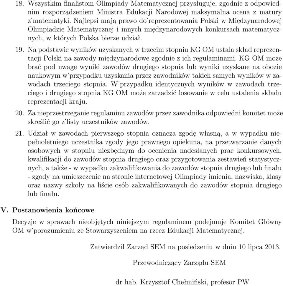 Na podstawie wyników uzyskanych w trzecim stopniu KG OM ustala skład reprezentacji Polski na zawody miedzynarodowe zgodnie z ich regulaminami.