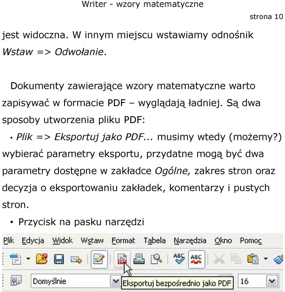 Są dwa sposoby utworzenia pliku PDF: Plik => Eksportuj jako PDF... musimy wtedy (możemy?