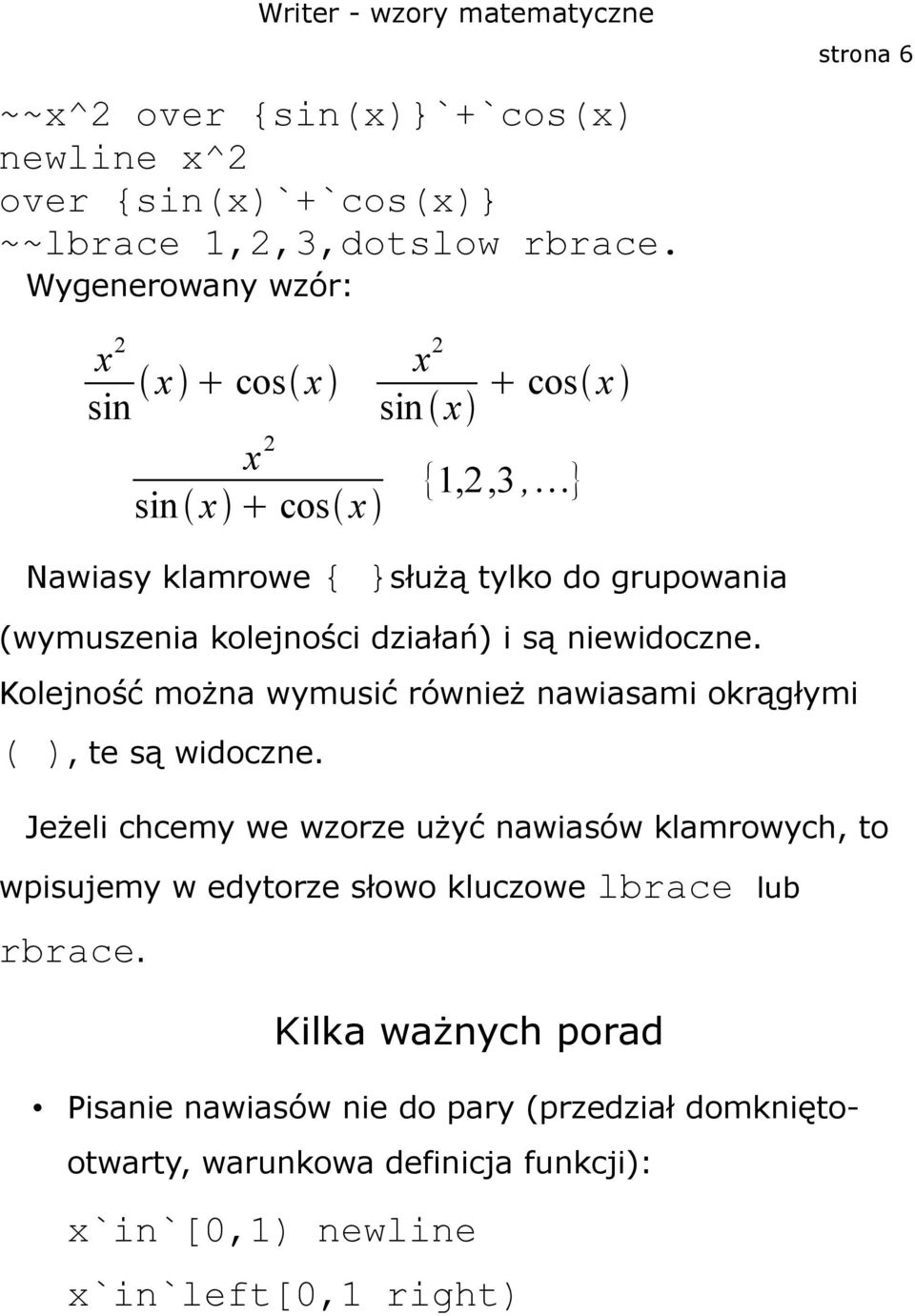 kolejności działań) i są niewidoczne. Kolejność można wymusić również nawiasami okrągłymi ( ), te są widoczne.